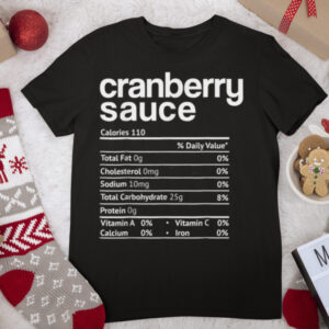 Cranberry Sauce Nutrition Funny Thanksgiving Christmas Food T Shirt
