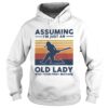 Cricket Assuming Im Just An Old Lady Was Your First Mistake Vintage shirt