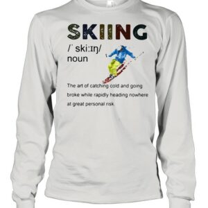 Definition Skiing The Are Of Catching Cold And Going Broke While Rapidly Heading Nowhere At Great Personal Vintage shirt