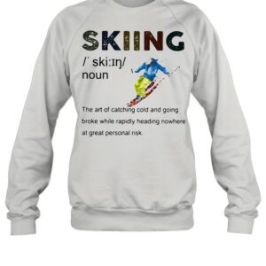 Definition Skiing The Are Of Catching Cold And Going Broke While Rapidly Heading Nowhere At Great Personal Vintage shirt