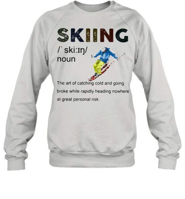 Definition Skiing The Are Of Catching Cold And Going Broke While Rapidly Heading Nowhere At Great Personal Vintage shirt