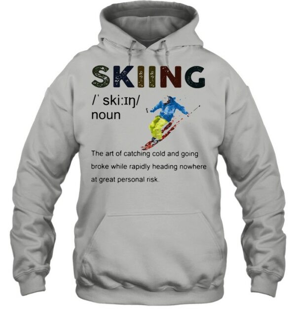 Definition Skiing The Are Of Catching Cold And Going Broke While Rapidly Heading Nowhere At Great Personal Vintage shirt