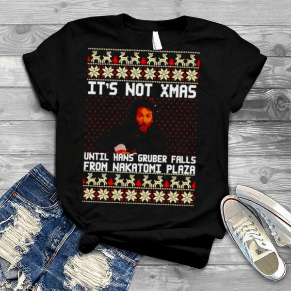 Die hard It’s not Christmas until you see Hans Gruber unisex T shirt