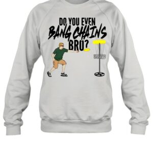 Do You Even Bang Chains Bro shirt 1