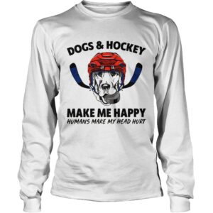 Dogs and Hockey make me happy humans make my head hurt shirt 2