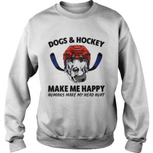 Dogs and Hockey make me happy humans make my head hurt shirt 3