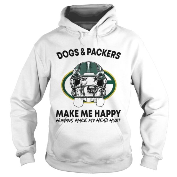 Dogs and Packers make me happy humans make my head hurt shirt