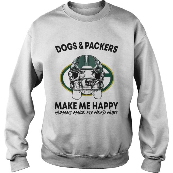 Dogs and Packers make me happy humans make my head hurt shirt