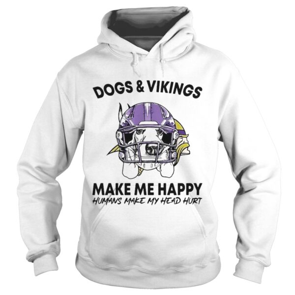 Dogs and Vikings make me happy humans make my head hurt shirt