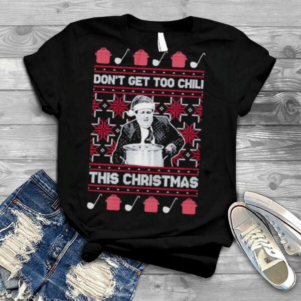 Don’t Get Too Chili this Christmas ugly shirt