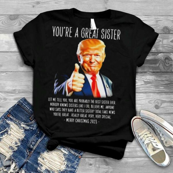 Donald Trump You’re A Great Sister Merry Christmas 2023 art design T shirt