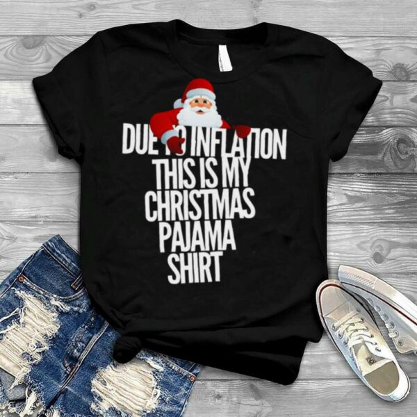 Due To Inflation This Is My Christmas shirt