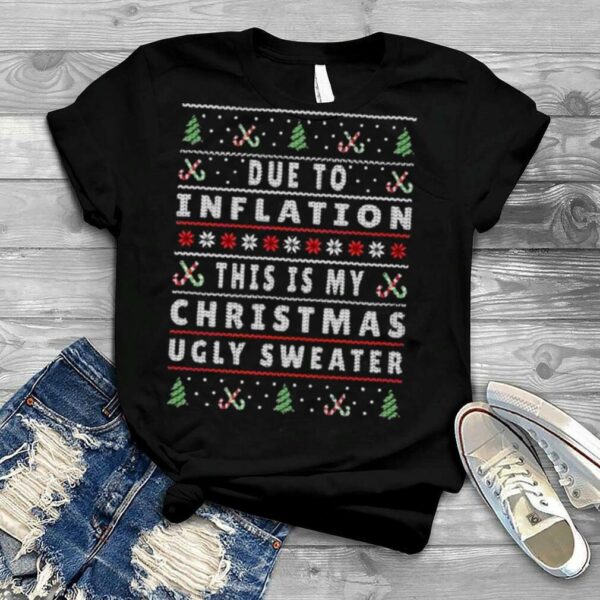 Due to inflation this is my christmas pajama 2022 ugly sweaters shirt