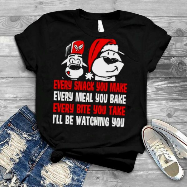 Every snack you make Every meal you bake every bite you take Christmas shirt