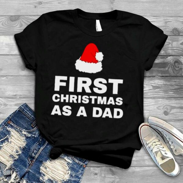 First Christmas As A Dad shirt