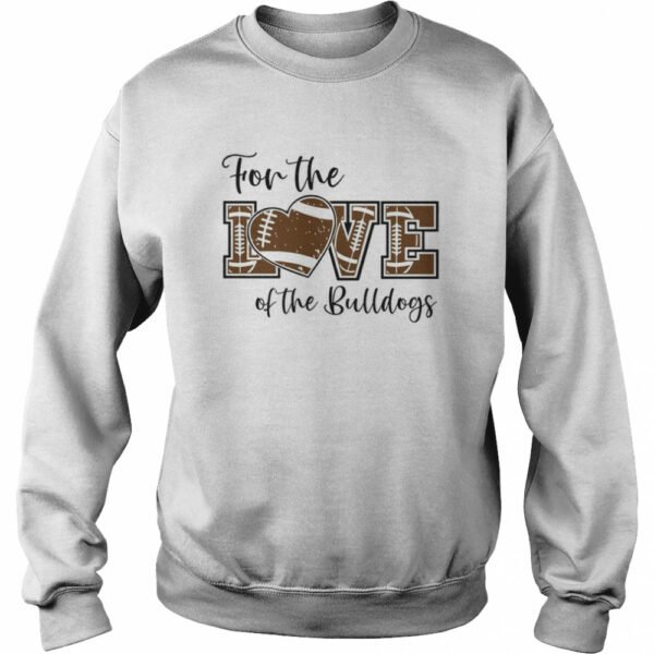 For The Love Of The Bulldogs shirt