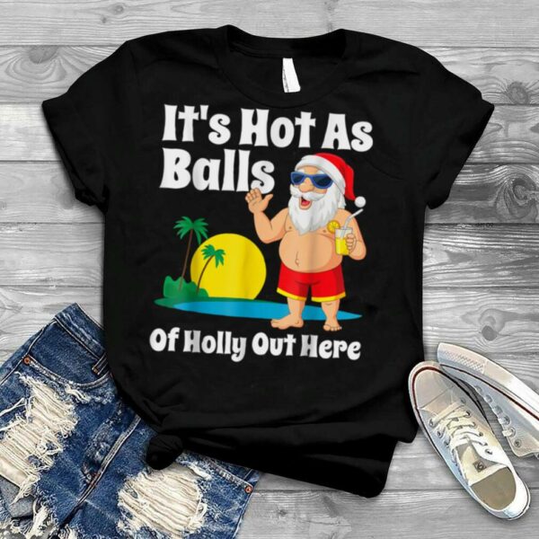 Funny Christmas In July Hot As Balls Santa Summer Party Gift T Shirt