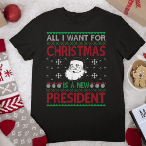 Funny Want For Christmas Is A New President Xmas Funny T Shirt