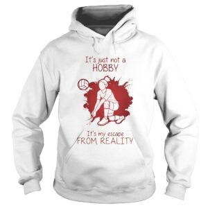 Girl Playing Volleyball Its just not a Hobby Its my escape from Reality Color shirt