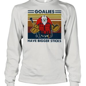Goalies Have Bigger Sticks Vintage Shirt Goalies Have Bigger Sticks Vintage Shirt