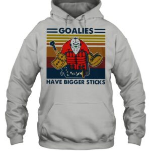 Goalies Have Bigger Sticks Vintage Shirt 3