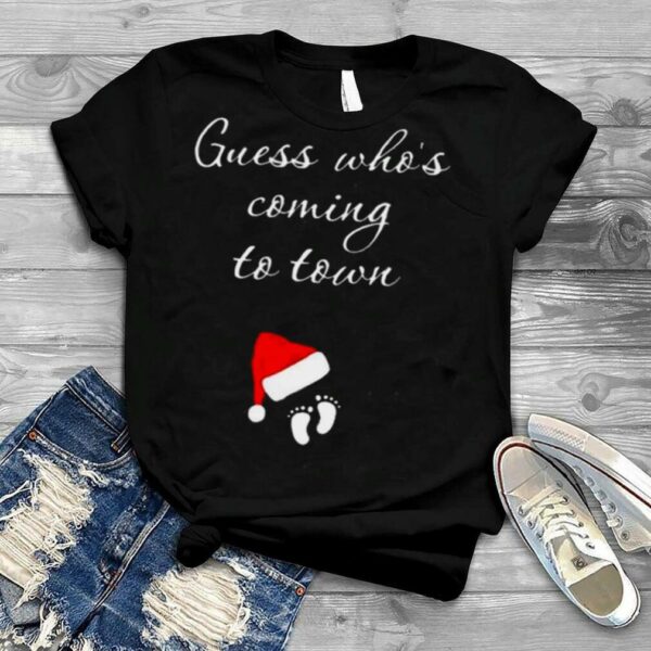 Guess Whos Coming To Town Christmas Pregnancy shirt