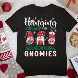 Hanging With My Med Surg Nurse Gnomies Santa Hat Christmas T Shirt