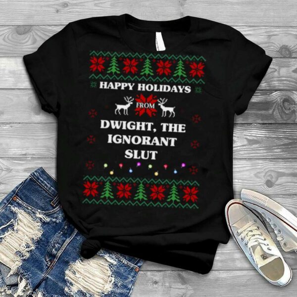 Happy Holidays From Dwight The Ignorant Slut Ugly Christmas shirt