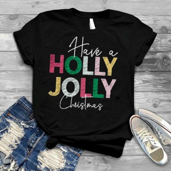 Have a Holly Jolly Christmas Shirt