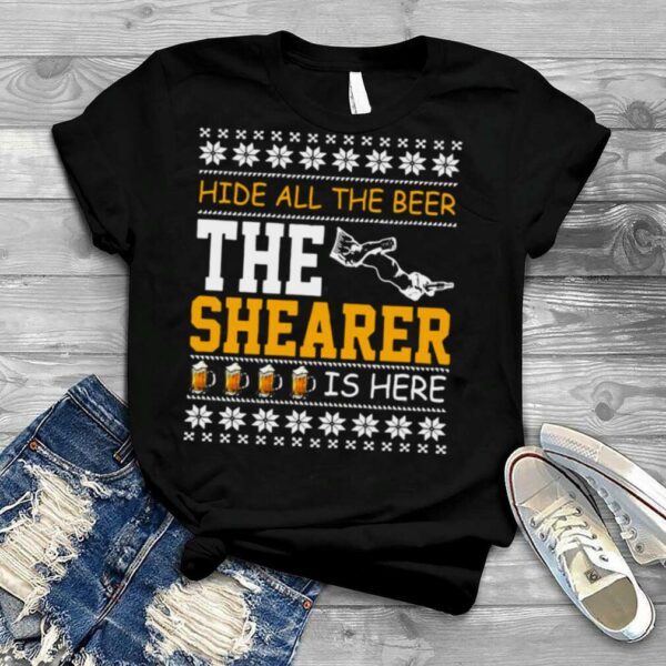 Hide All The Beer The Shearer Is Here Christmas Sweater T shirt