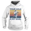 Hockey Your Hole Is My Goal Vintage shirt