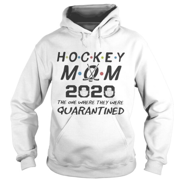 Hockey mom 2020 the one where they were quarantined mask shirt