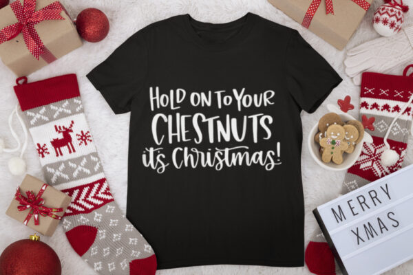 Hold On To Your Chestnuts It’s Christmas Funny Xmas Matching T Shirt