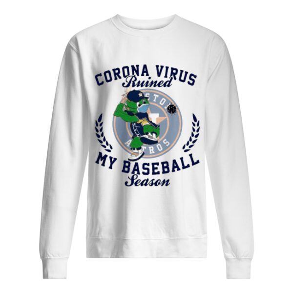 Houston Astros Corona Virus Ruined My Baseball Season shirt