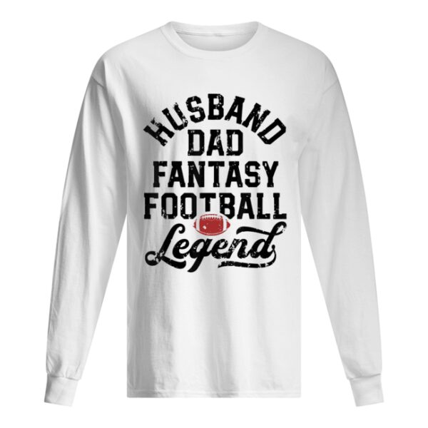 Husband Dad Fantasy Football Legend White shirt