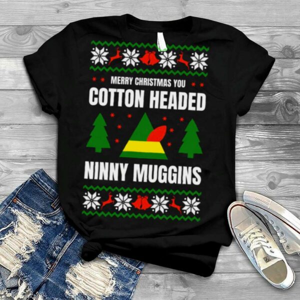 I’m A Cotton Headed Ninny Muggins Elf Ugly Christmas shirt