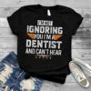 I’m A DENTIST and Can’t Hear Dad Mom Christmas T Shirt