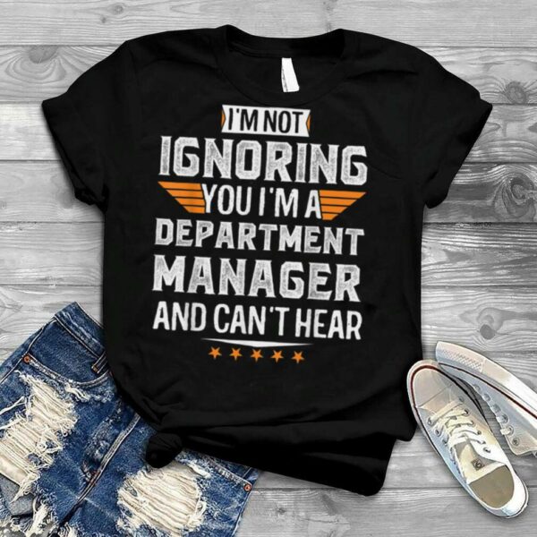 I’m A Department Manager and Can’t Hear Dad Mom Christmas T Shirt