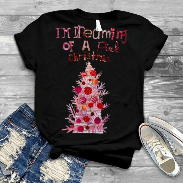 I’m Dreaming Of A Pink Christmas Dream Christmas Tree shirt