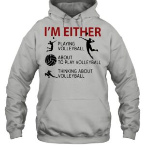 I’m Either Playing Volleyball About To Play Volleyball Thinking About Volleyball shirt 2 I'm Either Playing Volleyball About To Play Volleyball Thinking About Volleyball shirt 3