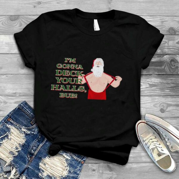 I’m Gonna Deck Christmas Gone Bad shirt