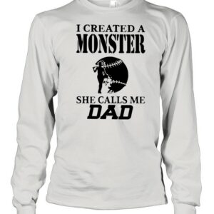 I Created A Monster She Calls Me Dad Baseball Shirt