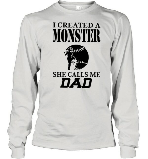 I Created A Monster She Calls Me Dad Baseball Shirt