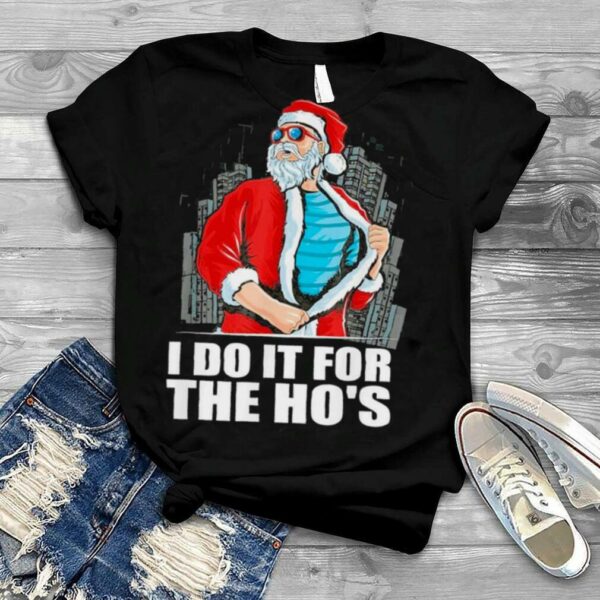 I Do It For The Ho’s Christmas Santa 2022 Shirt