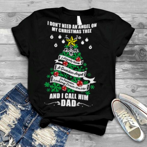 I Don’t Need An Angel On My Christmas Tree And I Call Him Dad Shirt