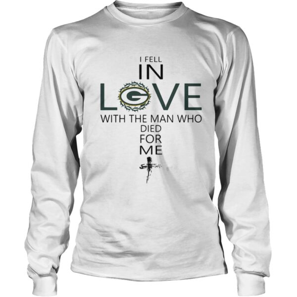 I Fell In Love Green Bay Packers With Man Who Died For Me shirt