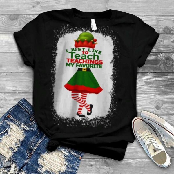 I Just Like to Teach Teachings My Favorite Teacher Christmas Shirt