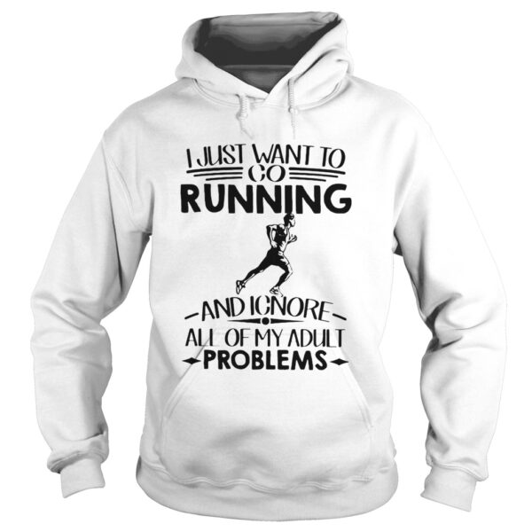 I Just Want To Go Running And Ignore All Of My Adult Problems shirt