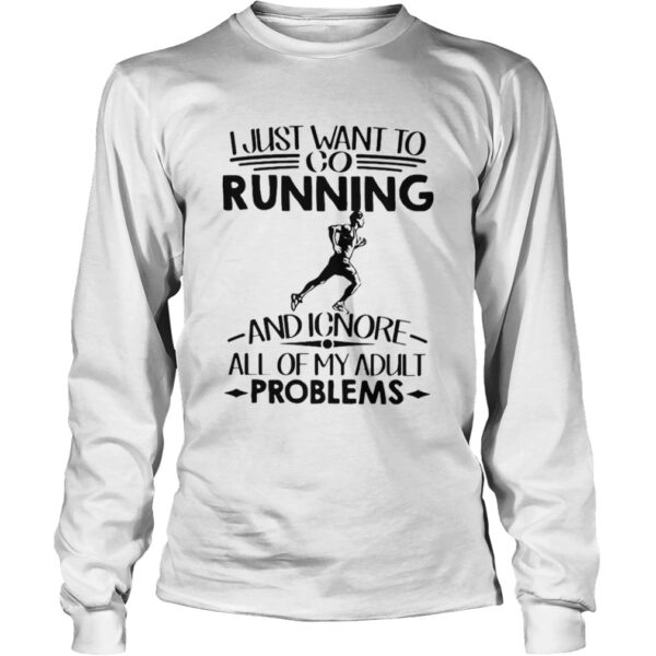 I Just Want To Go Running And Ignore All Of My Adult Problems shirt