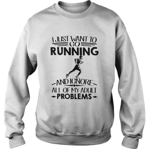 I Just Want To Go Running And Ignore All Of My Adult Problems shirt